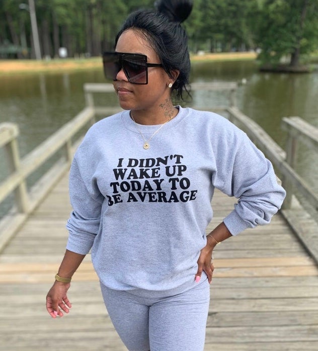 “PLUS SIZE”I DIDN'T WAKE UP TODAY TO BE AVERAGE -Pullover