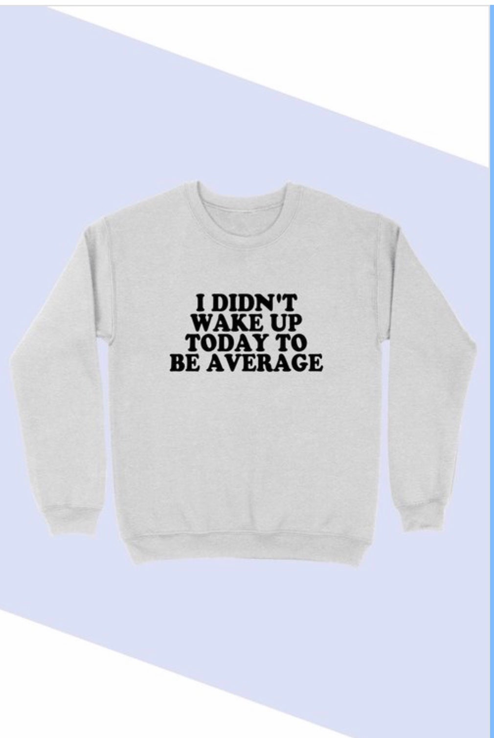 I DIDN'T WAKE UP TODAY TO BE AVERAGE-Pullover